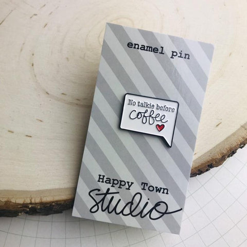 HAPPY TOWN STUDIO:  Enamel Pin - No Talkie Before Coffee Talk Bubble