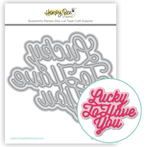 HONEY BEE STAMPS: Lucky To Have You | Honey Cuts